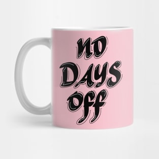 No days off Mug